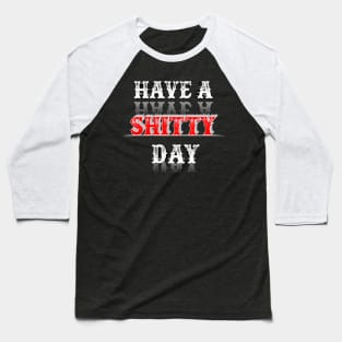 Have A shitty day 2020 Baseball T-Shirt